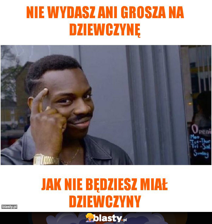 Nie wydasz ani grosza na dziewczynę