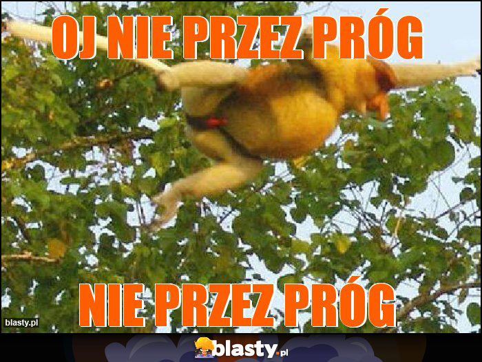 Oj nie przez próg