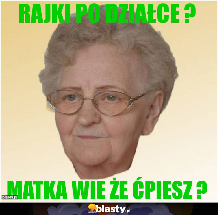 rajki po działce ?