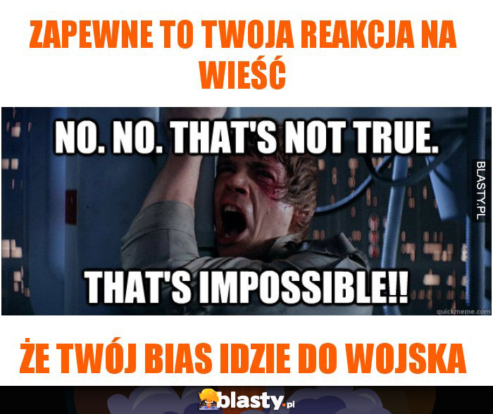 Zapewne to twoja reakcja na wieść