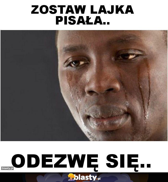 Zostaw lajka pisała..