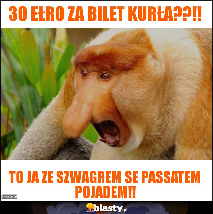 30 ełro za bilet kurła??!!