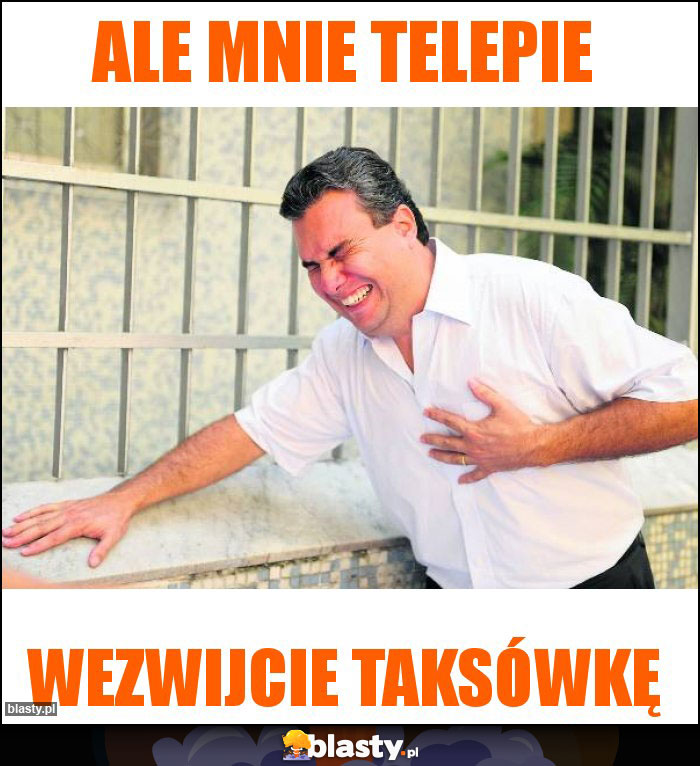 Ale mnie telepie