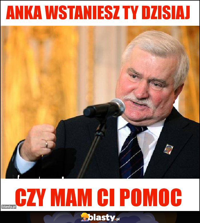 Anka wstaniesz ty dzisiaj