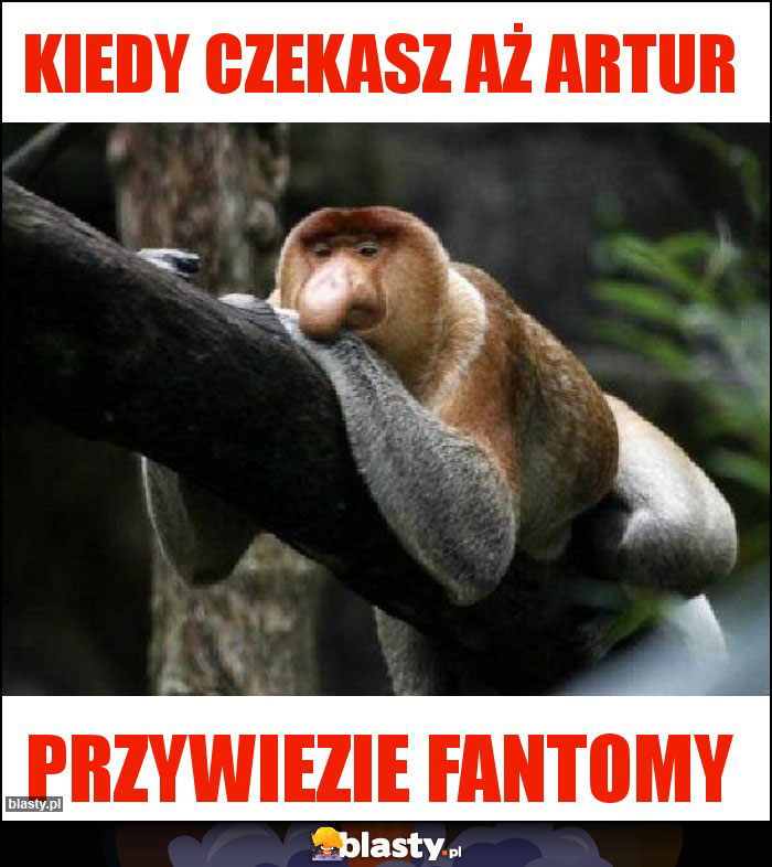 Kiedy czekasZ aż artur