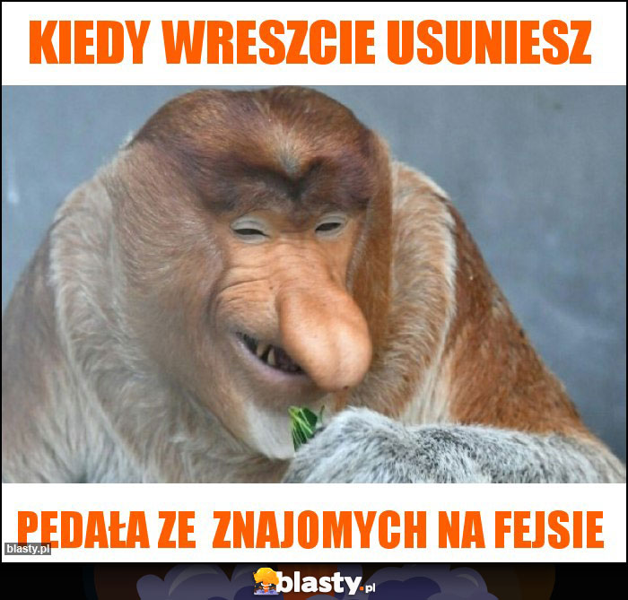 Kiedy wreszcie usuniesz