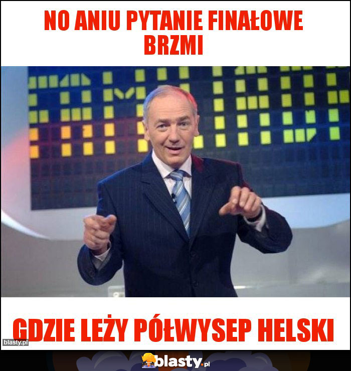 No aniu pytanie finałowe brzmi