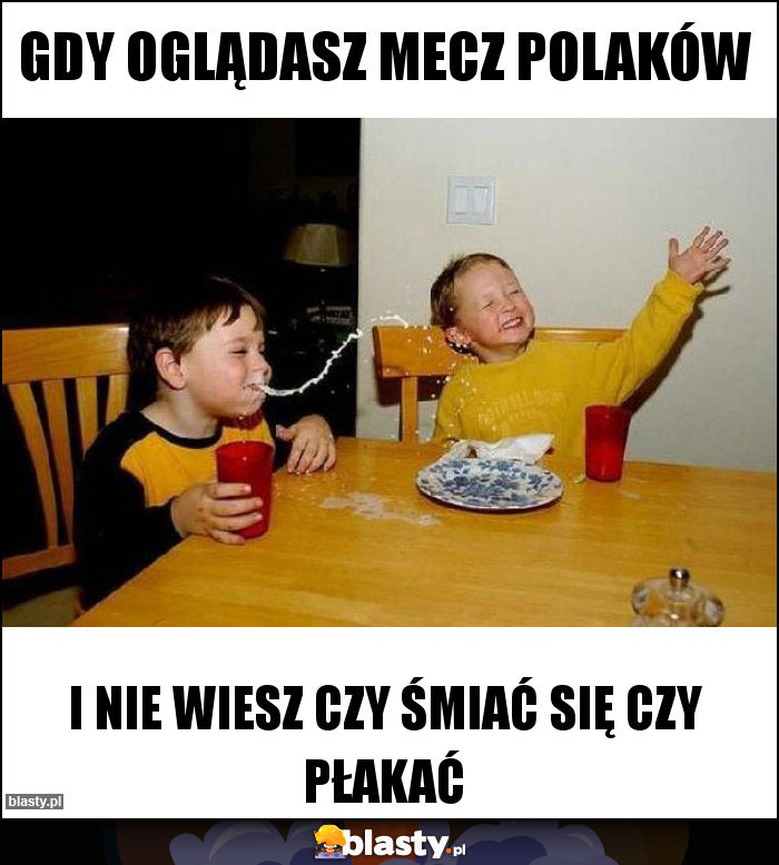 Gdy oglądasz mecz Polaków