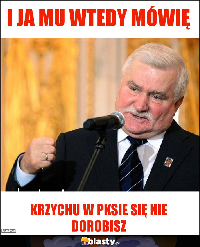 I ja mu wtedy mówię