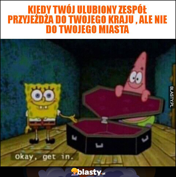 Kiedy twój ulubiony zespół przyjeżdża do twojego kraju , ale nie do twojego miasta