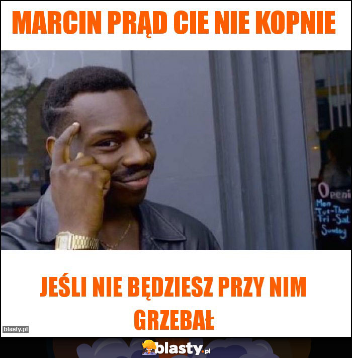 Marcin prąd cie nie kopnie