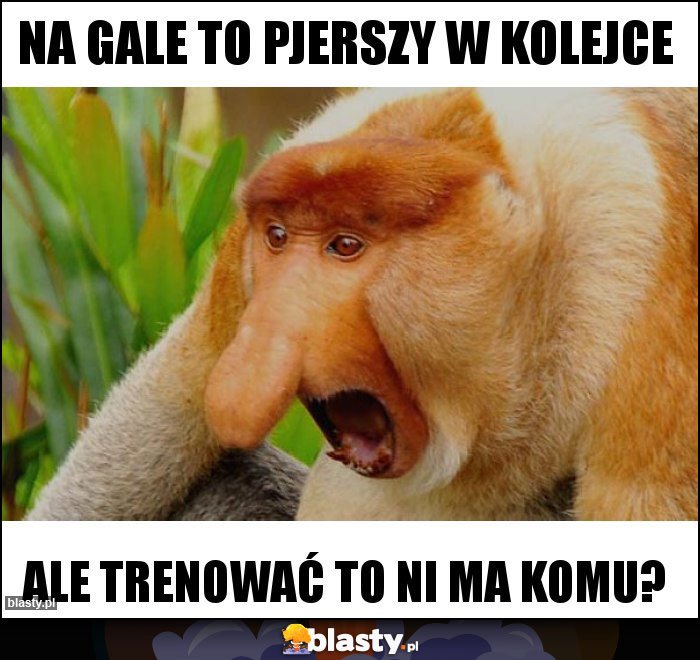 Na gale to pjerszy w kolejce