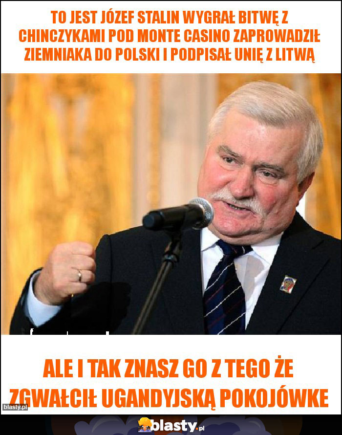 To jest Józef stalin wygrał bitwę z chinczykami pod Monte Casino zaprowadził ziemniaka do polski i podpisał unię z Litwą