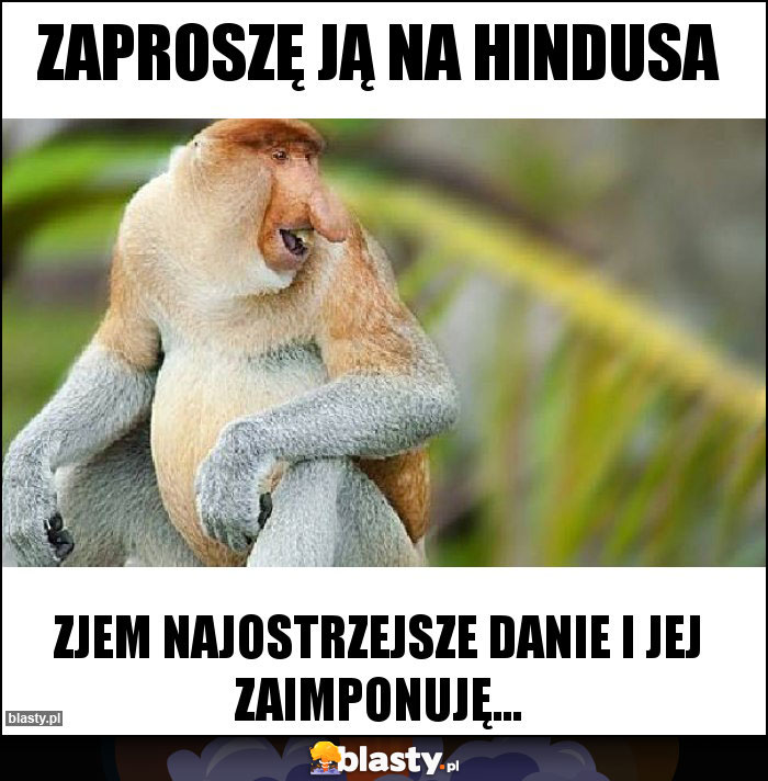 Zaproszę ją na Hindusa