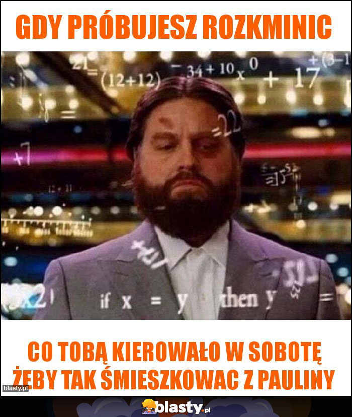 Gdy próbujesz rozkminic