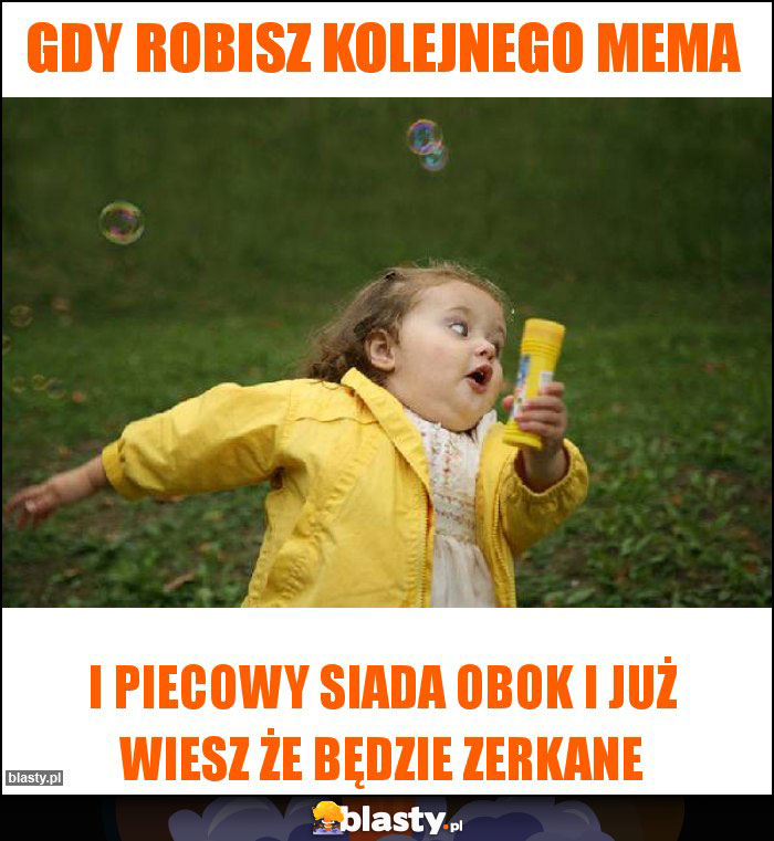 Gdy robisz kolejnego mema