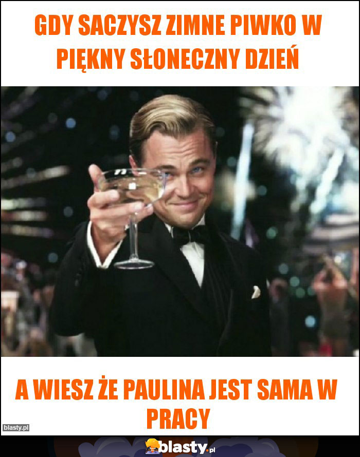 Gdy saczysz zimne piwko w piękny słoneczny dzień