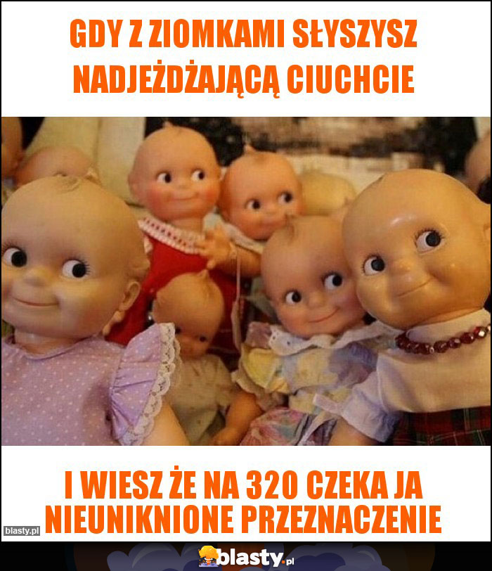 Gdy z ziomkami słyszysz nadjeżdżającą ciuchcie