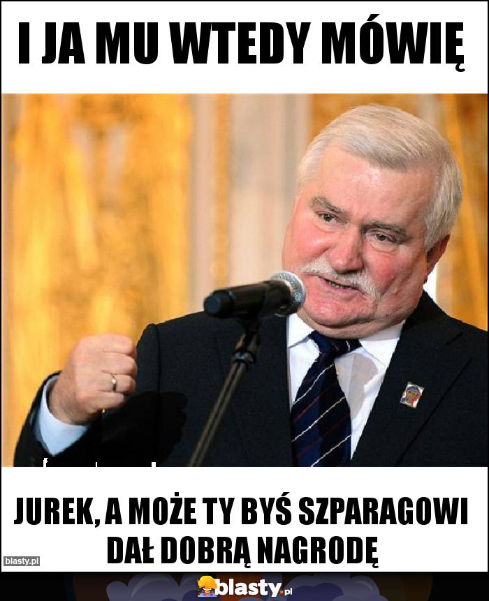 I ja mu wtedy mówię