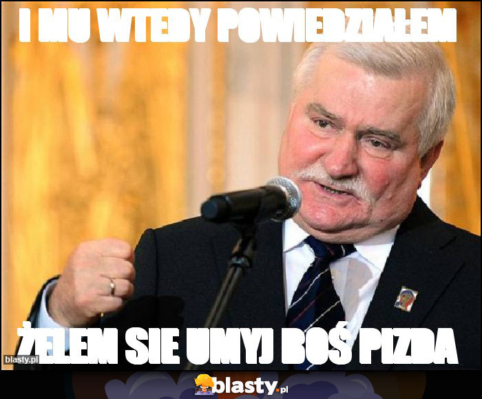 I MU WTEDY POWIEDZIAŁEM