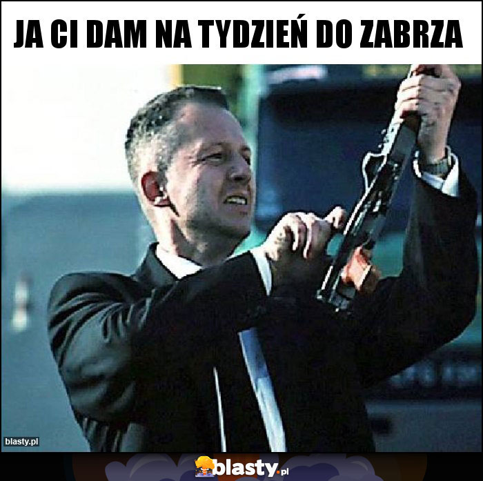 Ja Ci dam na tydzień do Zabrza