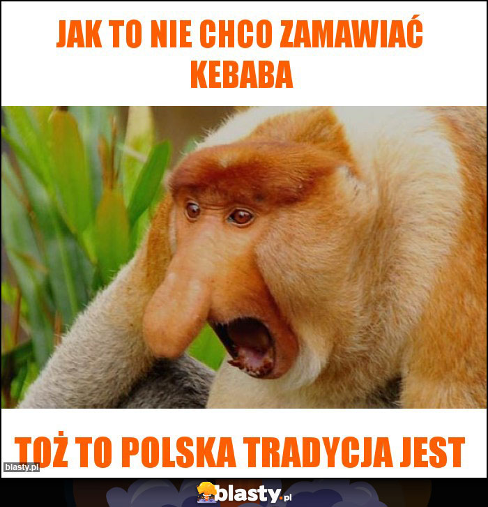 Jak to nie chco zamawiać kebaba