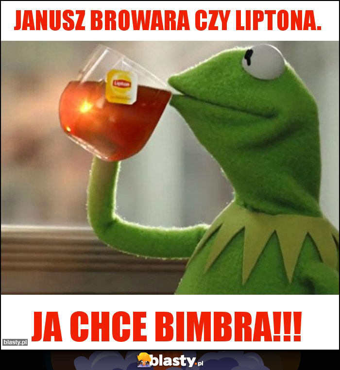 Janusz browara czy liptona.