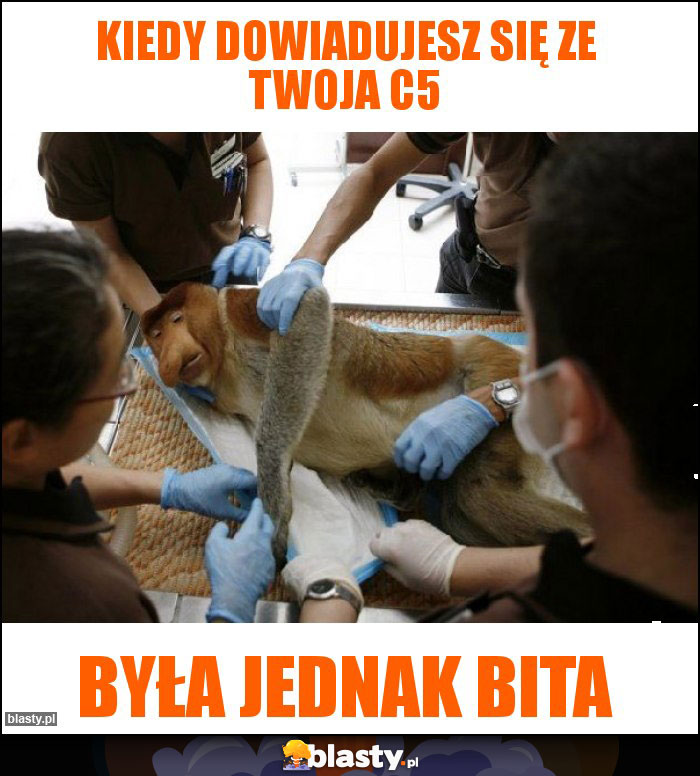 Kiedy dowiadujesz się ze Twoja C5