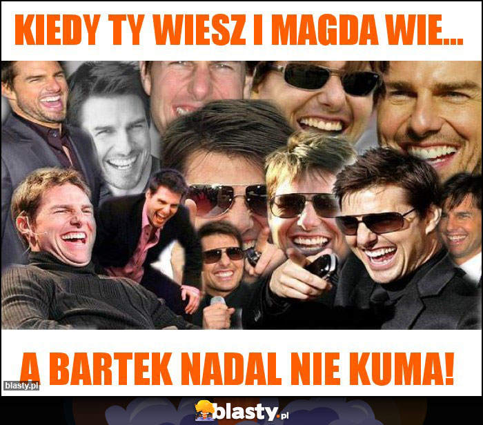 Kiedy ty wiesz i Magda wie...