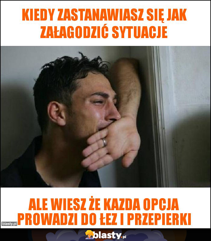 Kiedy zastanawiasz się jak załagodzić sytuacje