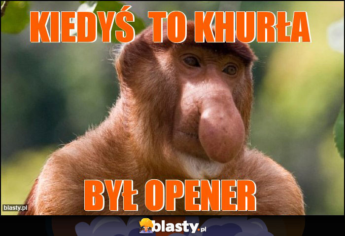 Kiedyś  to khurła