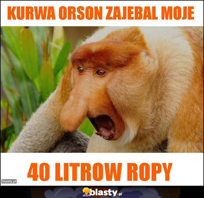 Kurwa orson zajebal moje