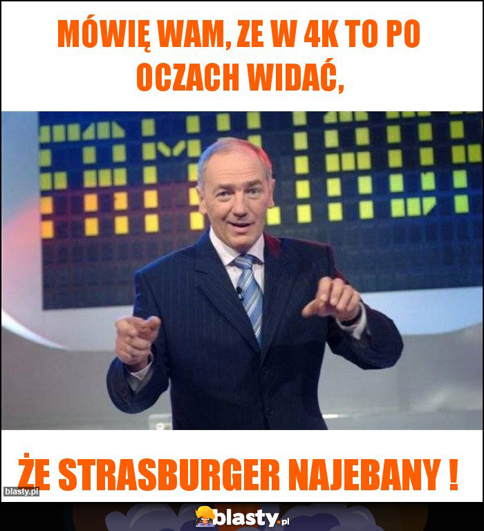 MÓWIĘ WAM, ZE W 4K TO PO OCZACH WIDAĆ,