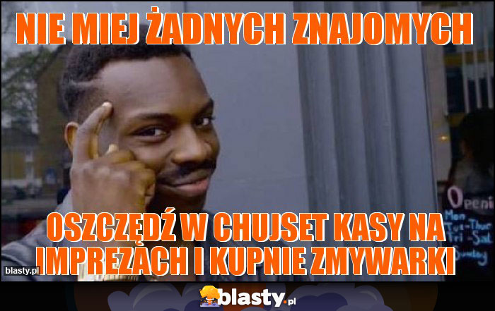 nie miej żadnych znajomych