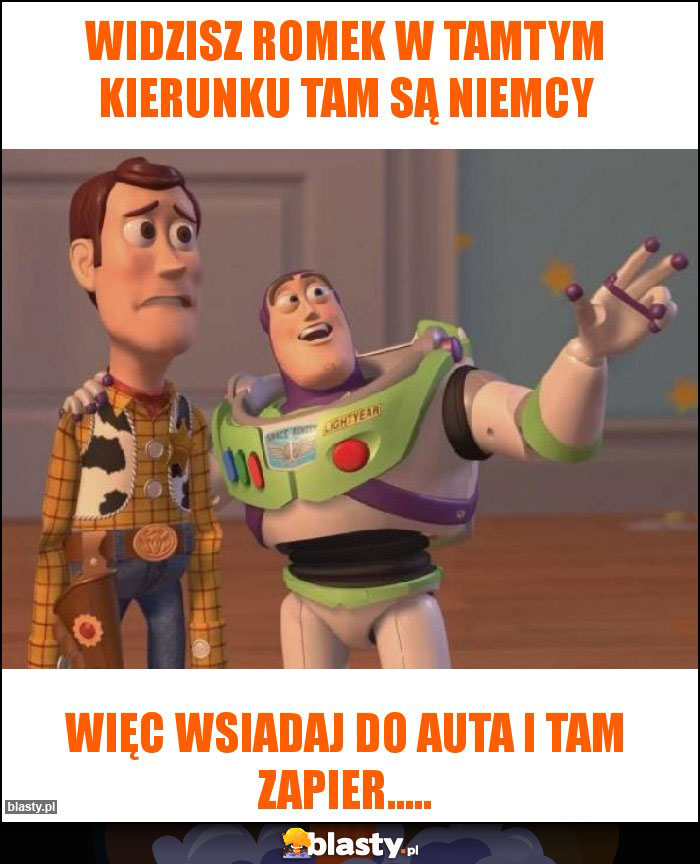 Widzisz romek w tamtym kierunku tam są niemcy