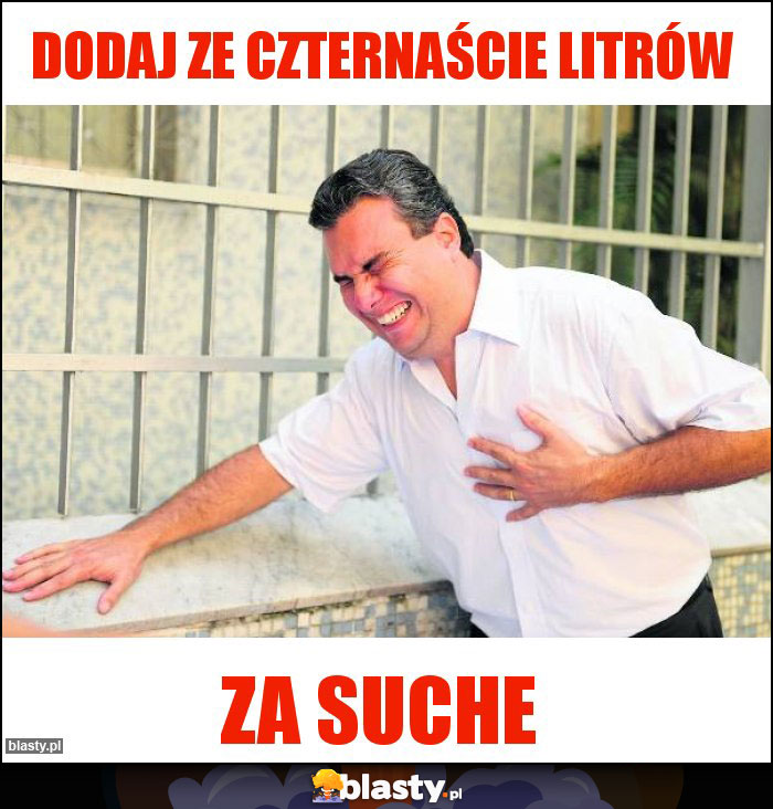 Dodaj ze czternaście litrów