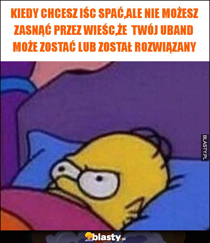 Kiedy chcesz iśc spać,ale nie możesz zasnąć przez wieśc,że  twój UBand może zostać lub został rozwiązany