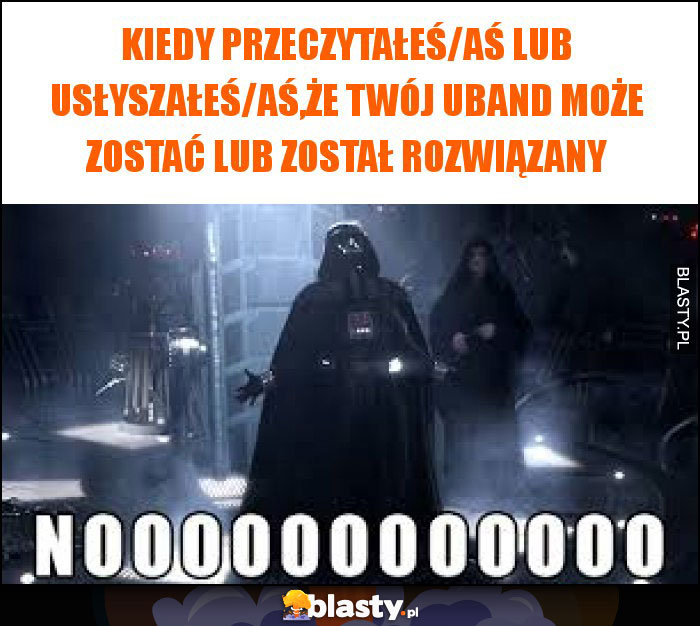 Kiedy przeczytałeś/aś lub usłyszałeś/aś,że twój UBand może zostać lub został rozwiązany