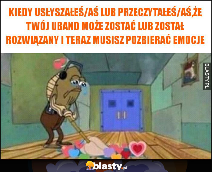 Kiedy usłyszałeś/aś lub przeczytałeś/aś,że twój UBand może zostać lub został rozwiązany i teraz musisz pozbierać emocje