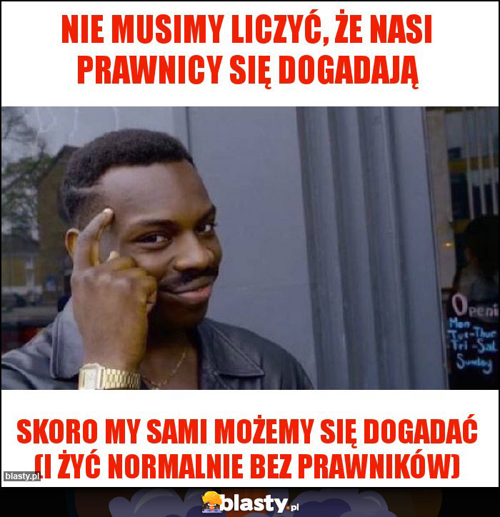 Nie musimy liczyć, że nasi prawnicy się dogadają