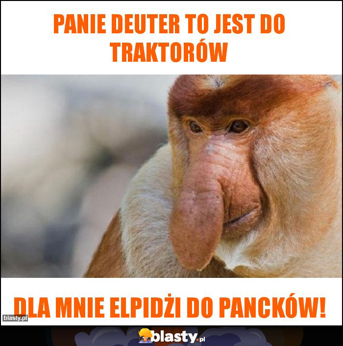 PANIE DEUTER TO JEST DO TRAKTORÓW