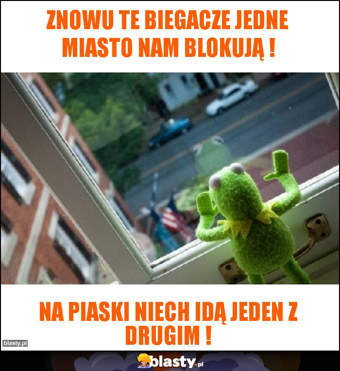 Znowu te biegacze jedne miasto nam blokują !