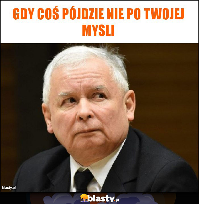 gdy coś pójdzie nie po twojej mysli