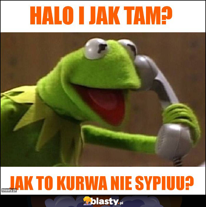 Halo i jak tam?