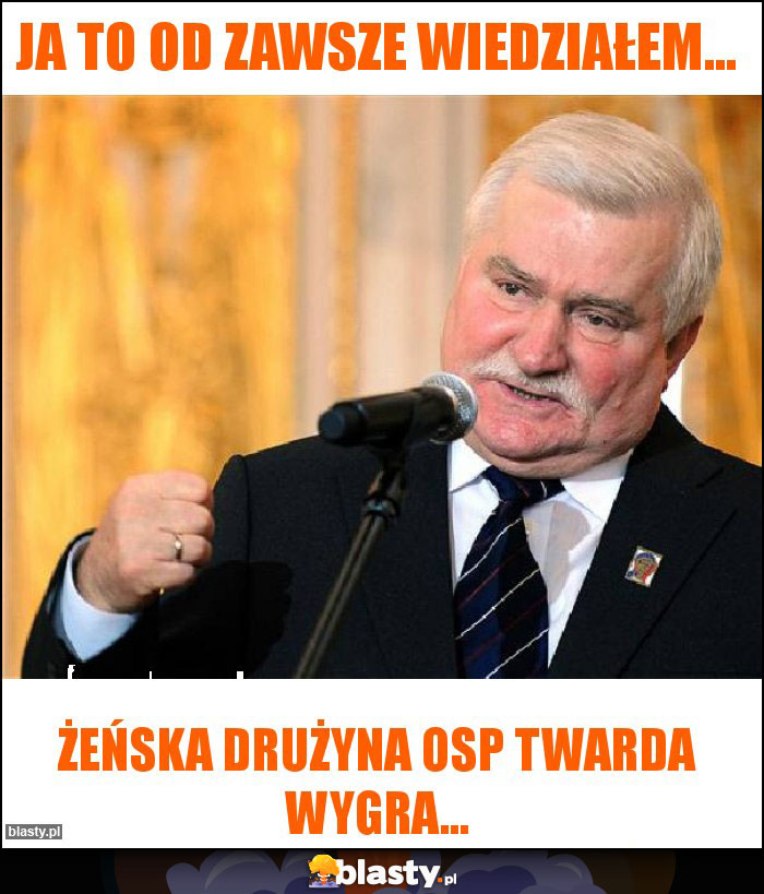 Ja to od zawsze wiedziałem...