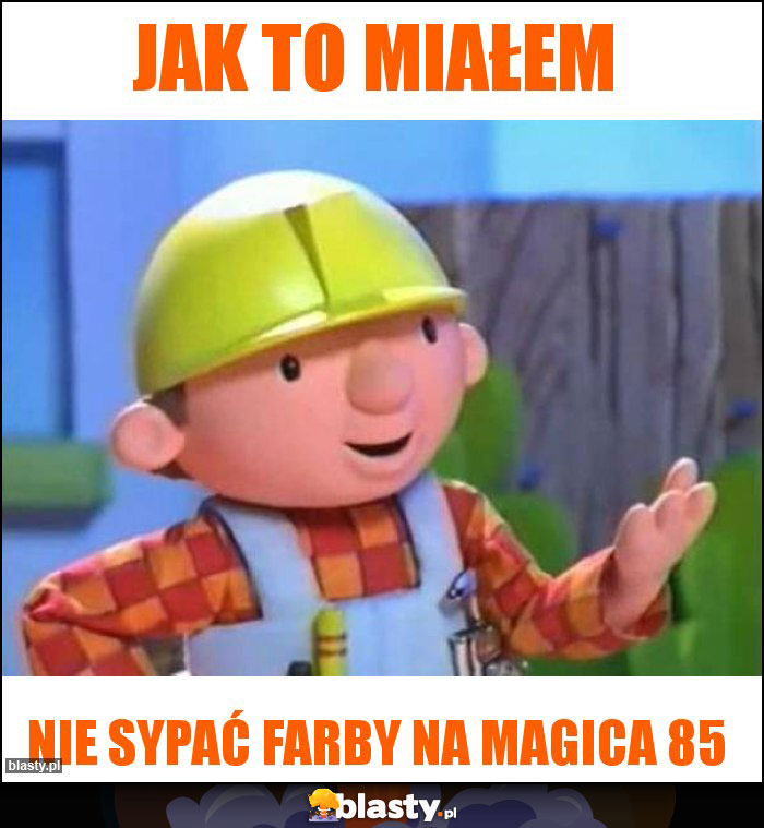 Jak to miałem