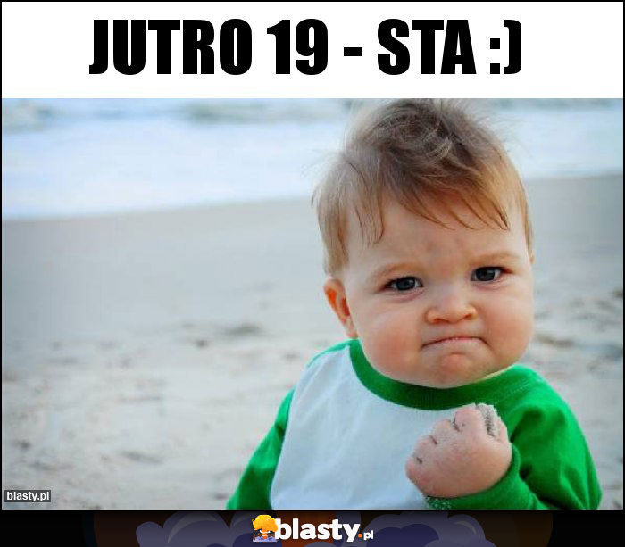 JUTRO 19 - sta :)