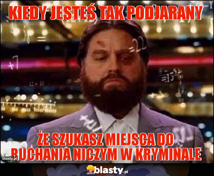 Kiedy jesteś tak podjarany