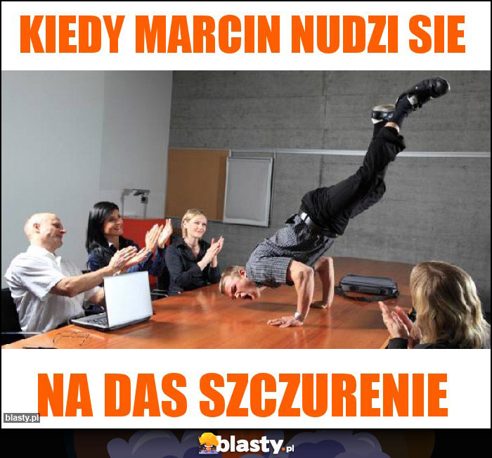 Kiedy marcin nudzi sie