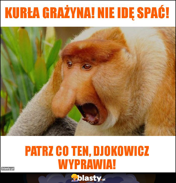 Kurła Grażyna! Nie idę spać!